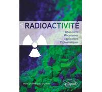 La radioactivité: Découverte, mécanismes, applications, problématiques