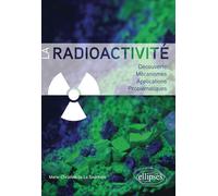La radioactivité: Découverte, mécanismes, applications, problématiques