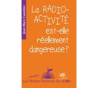 La radioactivité est-elle réellement dangeureuse ?