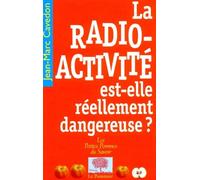 La Radioactivité est-elle réellement dangereuse ?