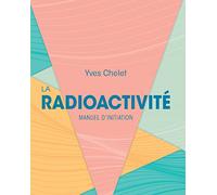 La radioactivité: Manuel d'initiation