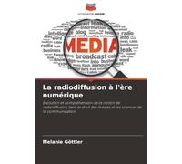 La radiodiffusion à l'ère numérique: Évolution et compréhension de la notion de radiodiffusion dans le droit des médias et les sciences de la communication