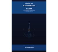 La Radiodiffusion en Europe: Monographie: Histoire de la Radiodiffusion en Europe