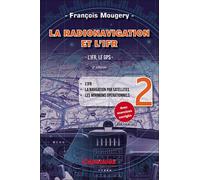 La Radionavigation et l'IFR. L'IFR, le GPS - Tome 2. 2e édition L'IFR - La navigation par satellites - Les minimuns opérationnels - François Mougery - Cepadues - broché - Guide
