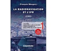 La Radionavigation et l'IFR- Tome 1 - 3e édition Les Bases - François Mougery - Cepadues - broché - Manuel