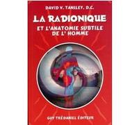 La radionique et l'anatomie subtile de l'homme DAVID V. TANSLEY (Auteur), Antonia Leibovici (Traduction)