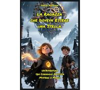 La Ragazza che Doveva Essere una Stella: Letture di Storie Fantasy Emozionanti un'idea regalo di Natale o compleanno per Bambini e Ragazzi 9 10 11 12 13 14 15 anni