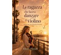 La ragazza che faceva danzare il violino: Ispirato alla vita di Karolina Protsenko