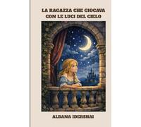 LA RAGAZZA CHE GIOCAVA CON LE LUCCI DEL CIELO