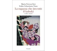 La ragazza che inventò il kabuki e altre storie