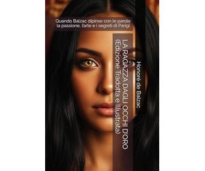 LA RAGAZZA DAGLI OCCHI D’ORO (Edizione Tradotta e Illustrata): Quando Balzac dipinse con le parole la passione, l’arte e i segreti di Parigi.