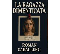 La Ragazza Dimenticata: Un thriller psicologico e poliziesco: suspense, indagine e misteri oscuri
