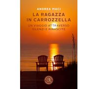 La ragazza in carrozzella. Un viaggio attraverso silenzi e rinascite
