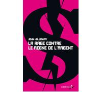 La rage contre le règne de l’argent - John Holloway - Libertalia - broché - Essai
