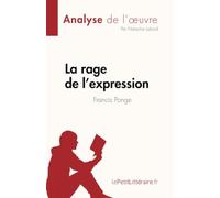 La rage de l'expression de Francis Ponge (Fiche de lecture): Analyse complète et résumé détaillé de l'oeuvre