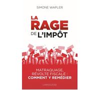 Simone Wapler – La Rage de l'impôt – Matraque, révolte fiscale : comment y remédier