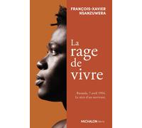 La rage de vivre - Rwanda, 7 avril 1994. Le récit d'un survivant - François-Xavier Nsanzuwera - Michalon Eds - broché - Récit