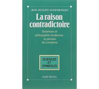 La Raison contradictoire: Sciences et philosophies modernes : la pensée du complexe