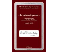 La raison de guerre Correspondance du cardinal de Richelieu - Année 1635 - Marie-Catherine Vignal Souleyreau - L'harmattan - broché - Récit