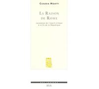 La Raison de Rome. Naissance de l'esprit critique à la fin de la République (IIe-Ier s. avant J.-C.)