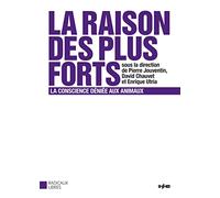 La Raison des plus forts: La conscience déniée aux animaux