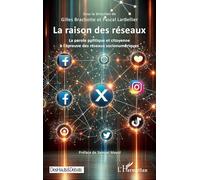 La raison des réseaux: La parole politique et citoyenne à l’épreuve des réseaux socionumériques