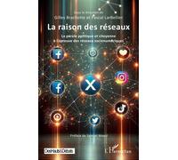 La raison des réseaux: La parole politique et citoyenne à l’épreuve des réseaux socionumériques