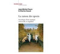 La Raison des sports. Sociologie d'une pratique universelle et singulière Sociologie d'une pratique singulière et universelle - Charles Suaud - Raisons D'agir Eds - broché - Essai