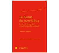 La Raison Du Merveilleux À La Fin Du Moyen Age Et Dans La Premiere Modernité - Textes Et Images
