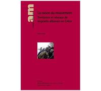 La Raison Du Mouvement Territoires Et Réseaux De Migrants Albanais En Grèce