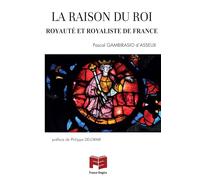 La raison du Roi. Royauté et royaliste de France