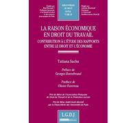 La raison économique en droit du travail - contribution à l'étude des rapports e Prix de thèse de l'association française de droit du travail et de la protection - Tatiana Sachs - Lgdj - broché - Etud