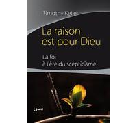 La raison est pour Dieu La foi à l´ère du scepticisme - Timothy Keller - Cle Eds - broché - Essai