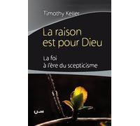 La raison est pour Dieu. La foi à l'ère du sceptiscisme.