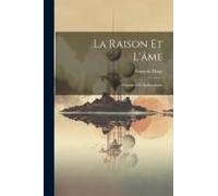 La Raison Et L'âme: Principes Du Spiritualisme