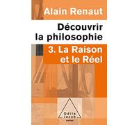 La Raison et le Réel (Découvrir la philosophie,3): 3. La Raison et le Réel