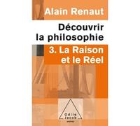 Découvrir La Philosophie - Tome 3, La Raison Et Le Réel