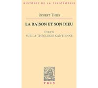 La raison et son Dieu : Étude sur la théologie kantienne