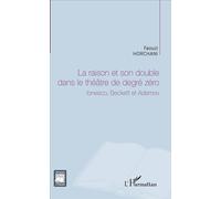 La raison et son double dans le théâtre de degré zéro Ionesco, Beckett et Adamov - Faouzi Horchani - L'harmattan - broché - Etude