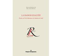 La raison exaltée: Études sur De la littérature de Madame de Staël