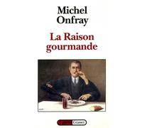 La raison gourmande - Michel Onfray - Grasset - broché - Livre