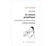 La Raison Graphique - La Domestication De La Pensee Sauvage