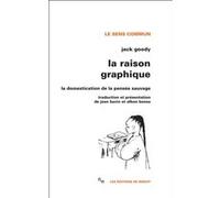 La Raison graphique la domestication de la pensée sauvage Jack Goody (Auteur), Jean Bazin (Contributions), Alban Bensa (Contributions)