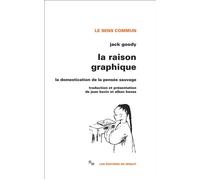 La Raison graphique la domestication de la pensée sauvage La domestication de la pensée sauvage - Jack Goody - Minuit - broché - Essai