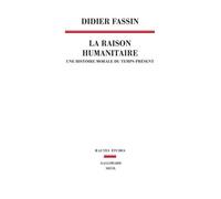 La Raison Humanitaire - Une Histoire Morale Du Temps Présent