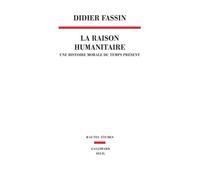 La Raison humanitaire Une histoire morale du temps présent - Didier Fassin - Seuil - broché - Essai