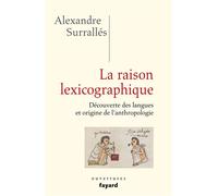 La raison lexicographique Découverte des langues et origine de l'anthropologie - Alexandre Surrallés - Fayard - broché - Essai
