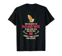 La Raison pour laquelle Je suis Vieux et Sage, C'est Parce Que Dieu m'a protégé T-Shirt