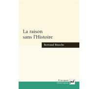La raison sans l'Histoire Échantillons pour une histoire comparée des philosophies de l'Histoire - Bertrand Binoche - Puf - relié - Etude