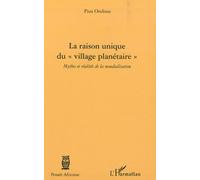 La Raison Unique Du "Village Planetaire - Mythes Et Réalités De La Mondialisation